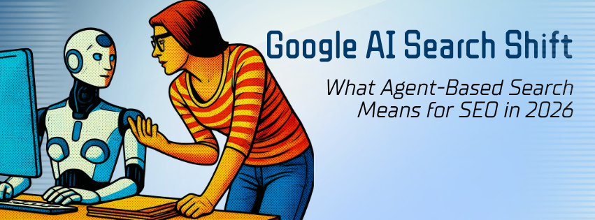 Google’s AI Search Shift: What Agent-Based Search Means for SEO in 2026