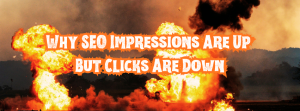 Why SEO Impressions Are Up But Clicks Are Down
