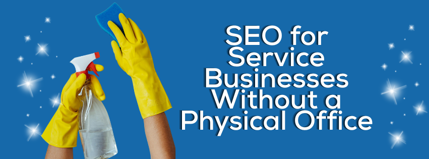 SEO for Service Businesses Without a Physical Office
