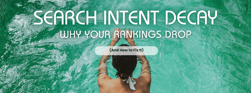 Search Intent Decay: Why Your Rankings Drop
